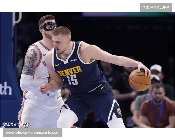 掘金风暴席卷NBA 约基奇领航带队征战新高 掘金风暴席卷NBA 约基奇领航带队征战新高